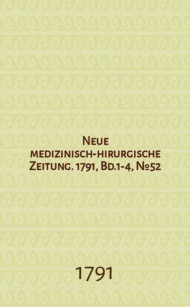 Neue medizinisch -chirurgische Zeitung. 1791, Bd.1-4, №52