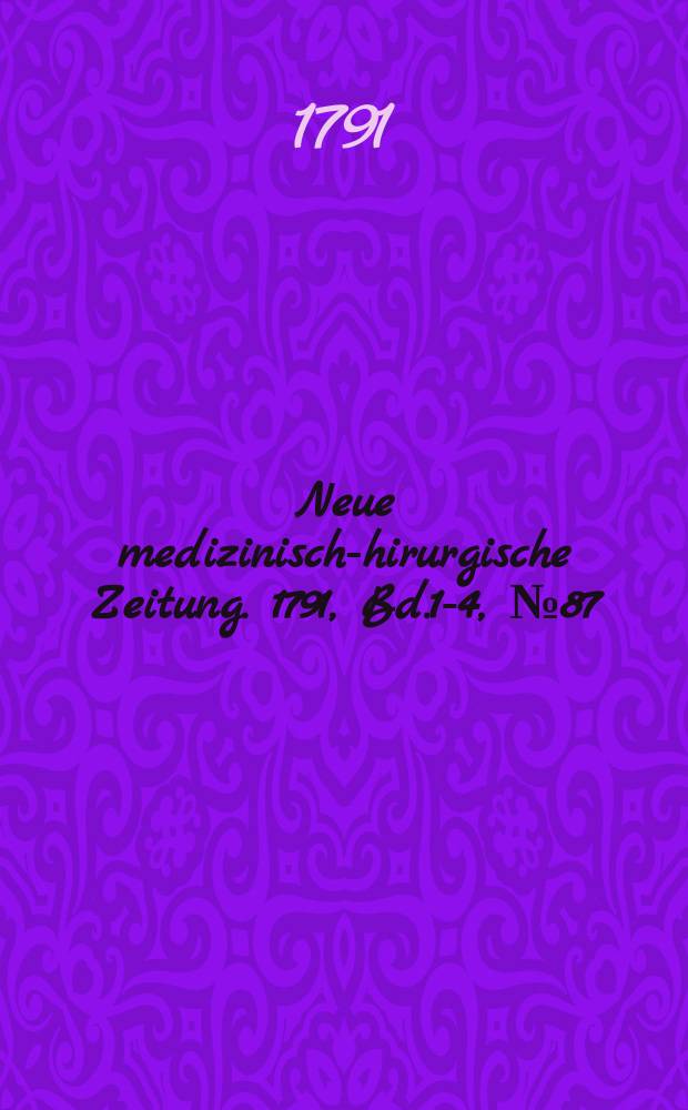 Neue medizinisch -chirurgische Zeitung. 1791, Bd.1-4, №87