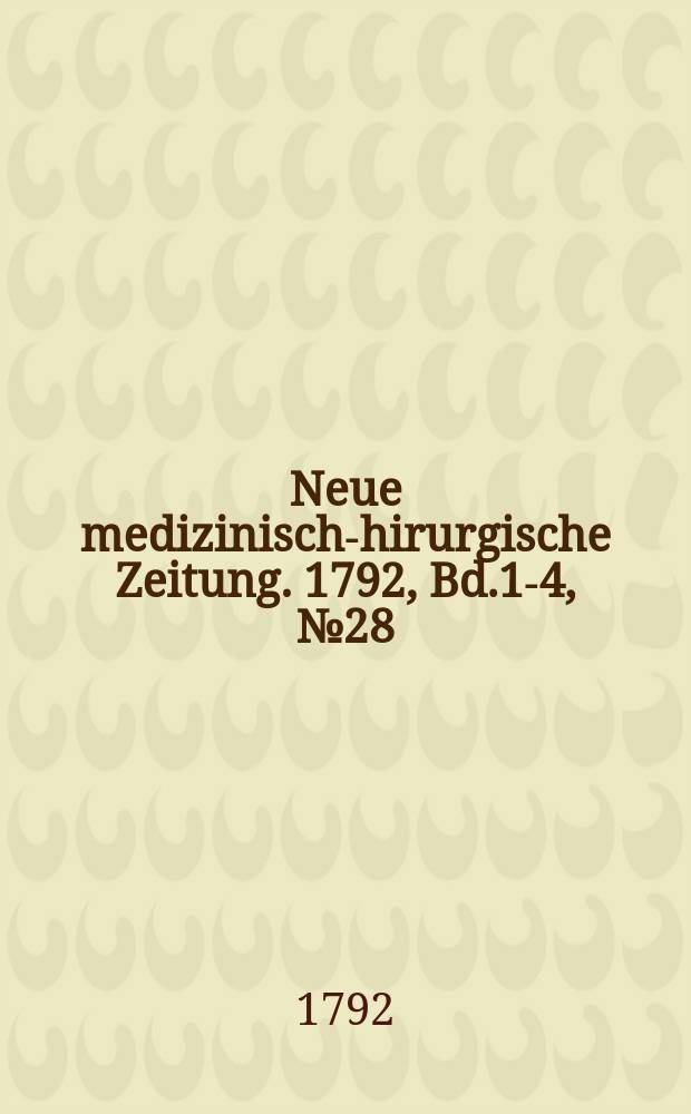 Neue medizinisch -chirurgische Zeitung. 1792, Bd.1-4, №28