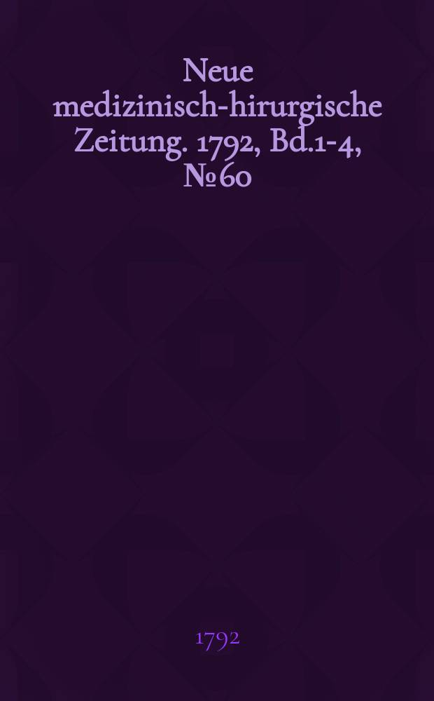 Neue medizinisch -chirurgische Zeitung. 1792, Bd.1-4, №60
