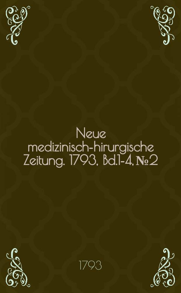 Neue medizinisch -chirurgische Zeitung. 1793, Bd.1-4, №2