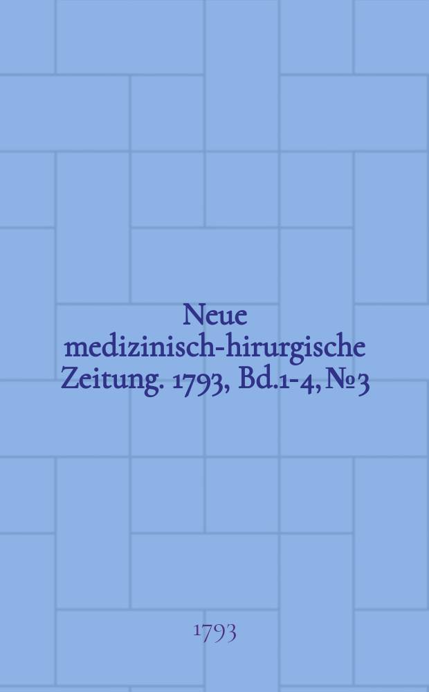 Neue medizinisch -chirurgische Zeitung. 1793, Bd.1-4, №3