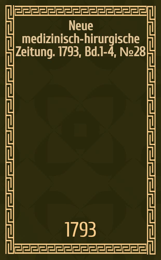 Neue medizinisch -chirurgische Zeitung. 1793, Bd.1-4, №28