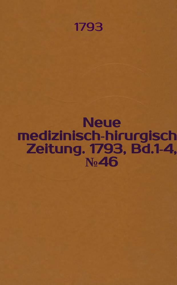 Neue medizinisch -chirurgische Zeitung. 1793, Bd.1-4, №46