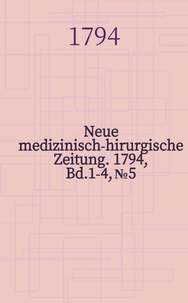 Neue medizinisch -chirurgische Zeitung. 1794, Bd.1-4, №5