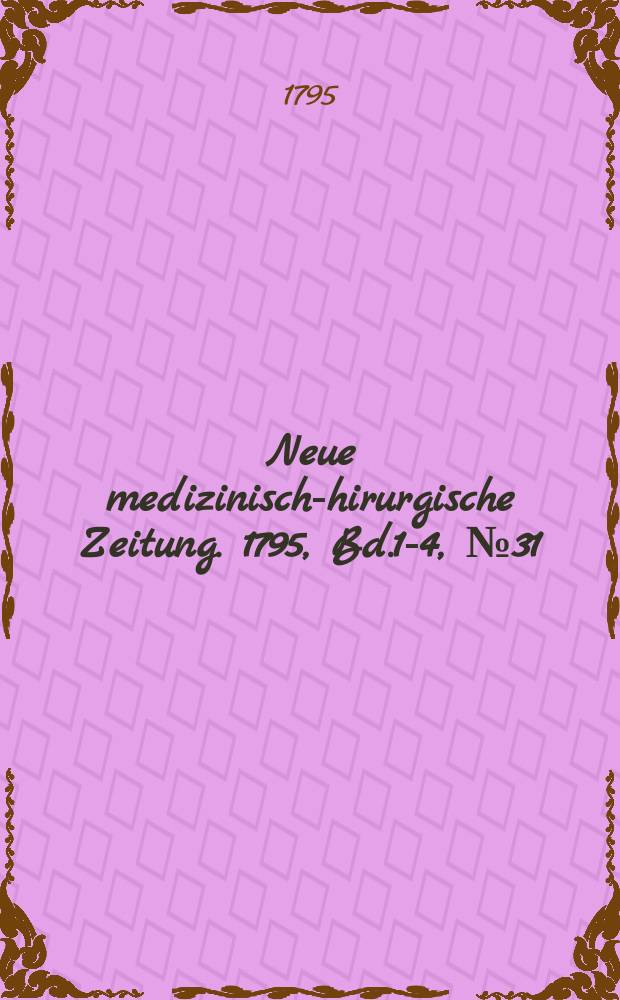 Neue medizinisch -chirurgische Zeitung. 1795, Bd.1-4, №31