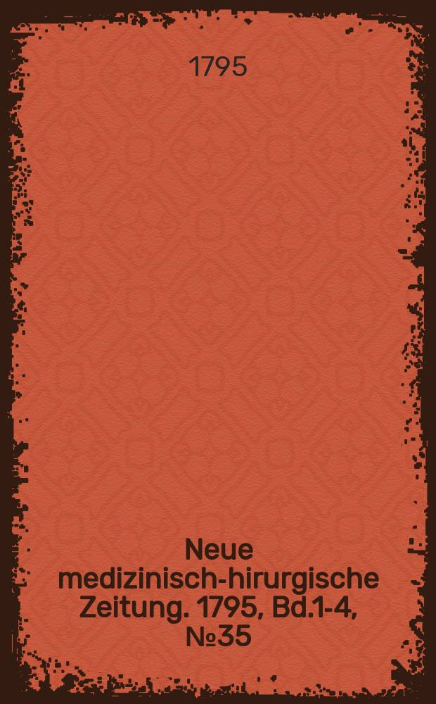 Neue medizinisch -chirurgische Zeitung. 1795, Bd.1-4, №35
