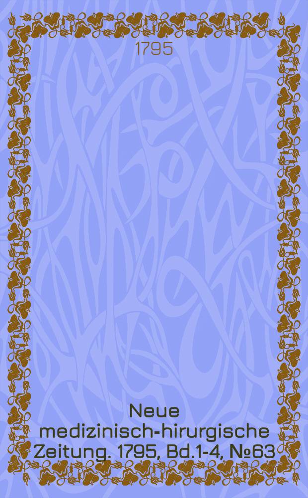 Neue medizinisch -chirurgische Zeitung. 1795, Bd.1-4, №63