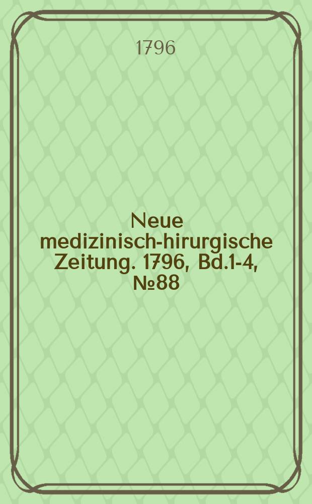 Neue medizinisch -chirurgische Zeitung. 1796, Bd.1-4, №88