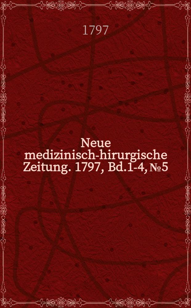 Neue medizinisch -chirurgische Zeitung. 1797, Bd.1-4, №5