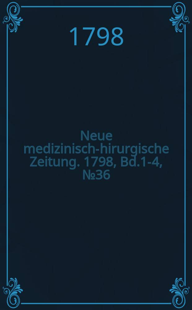 Neue medizinisch -chirurgische Zeitung. 1798, Bd.1-4, №36