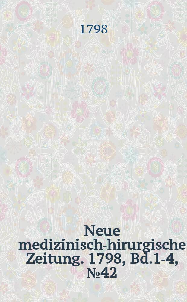 Neue medizinisch -chirurgische Zeitung. 1798, Bd.1-4, №42