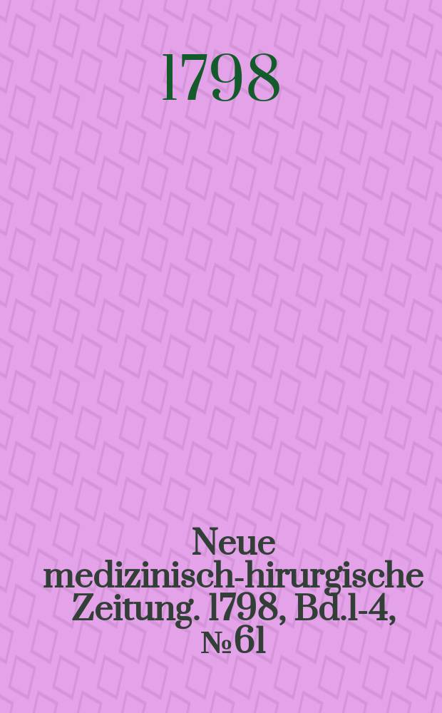 Neue medizinisch -chirurgische Zeitung. 1798, Bd.1-4, №61