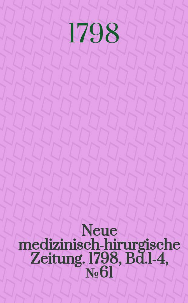 Neue medizinisch -chirurgische Zeitung. 1798, Bd.1-4, №61