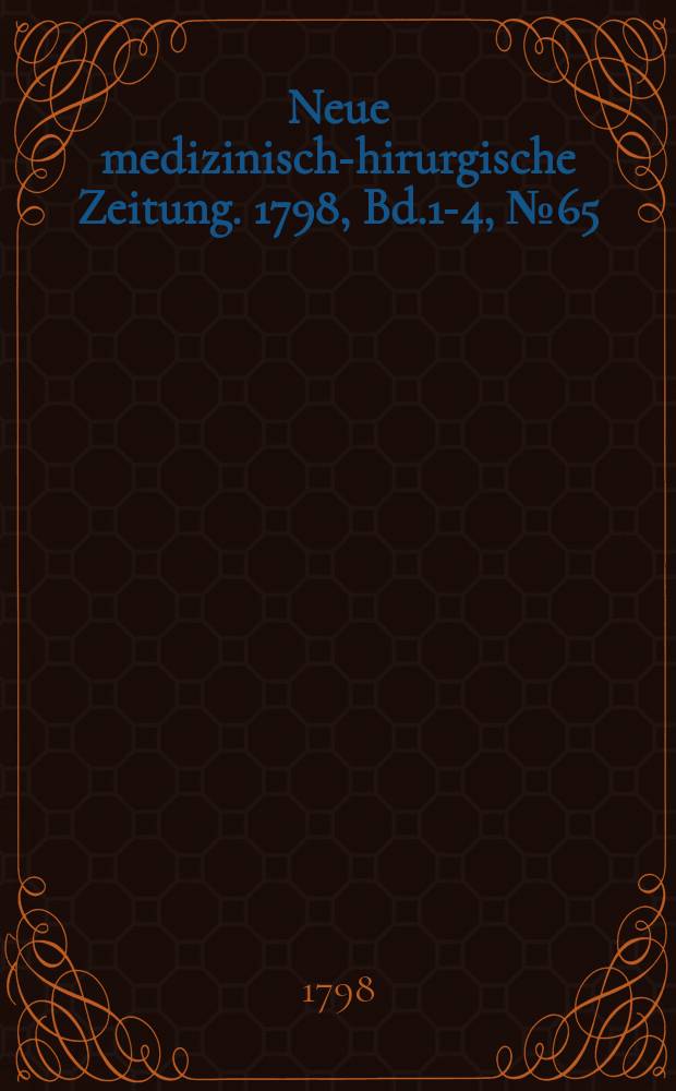 Neue medizinisch -chirurgische Zeitung. 1798, Bd.1-4, №65