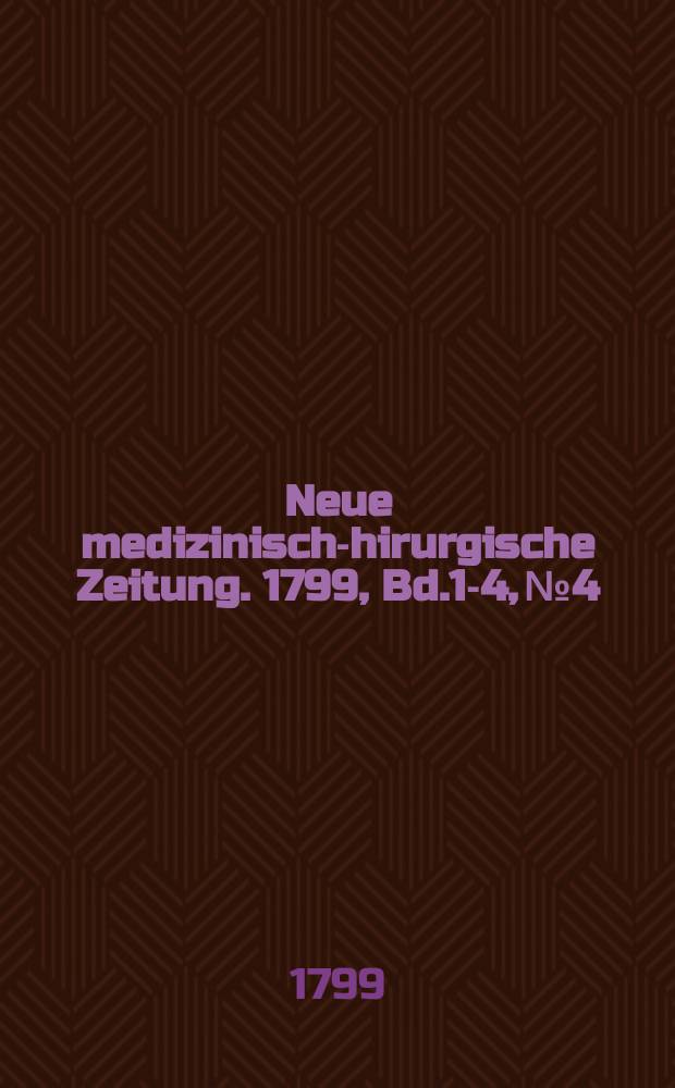 Neue medizinisch -chirurgische Zeitung. 1799, Bd.1-4, №4