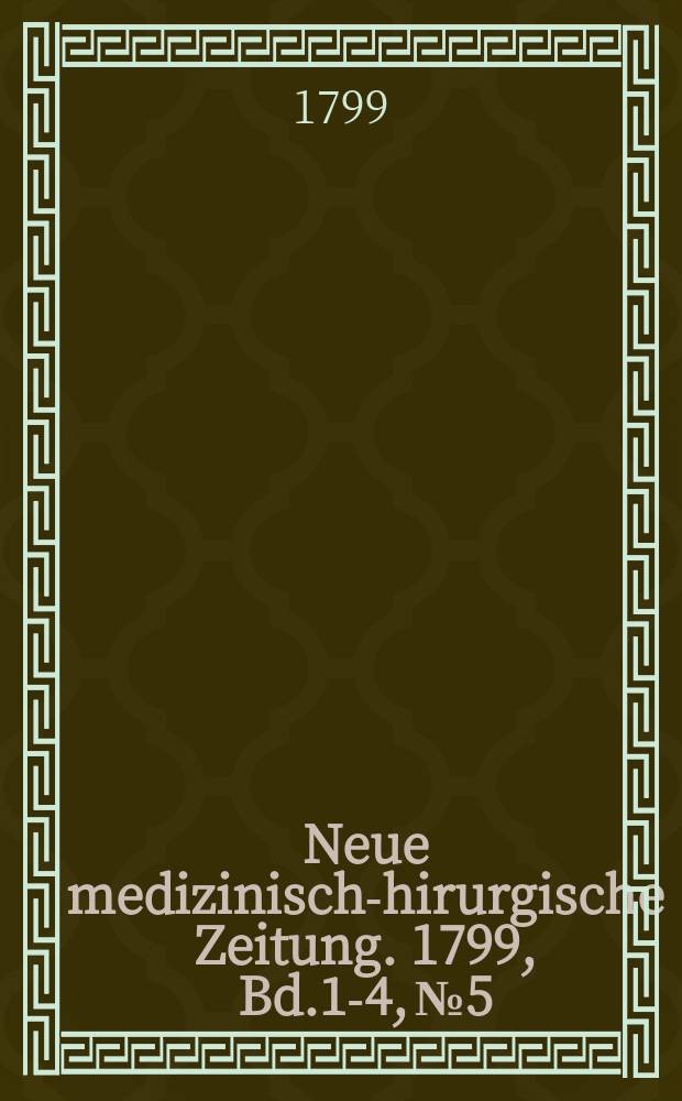 Neue medizinisch -chirurgische Zeitung. 1799, Bd.1-4, №5