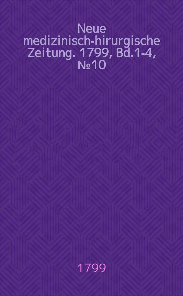 Neue medizinisch -chirurgische Zeitung. 1799, Bd.1-4, №10