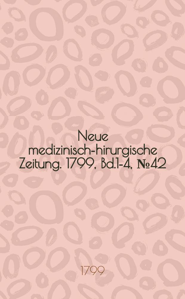 Neue medizinisch -chirurgische Zeitung. 1799, Bd.1-4, №42