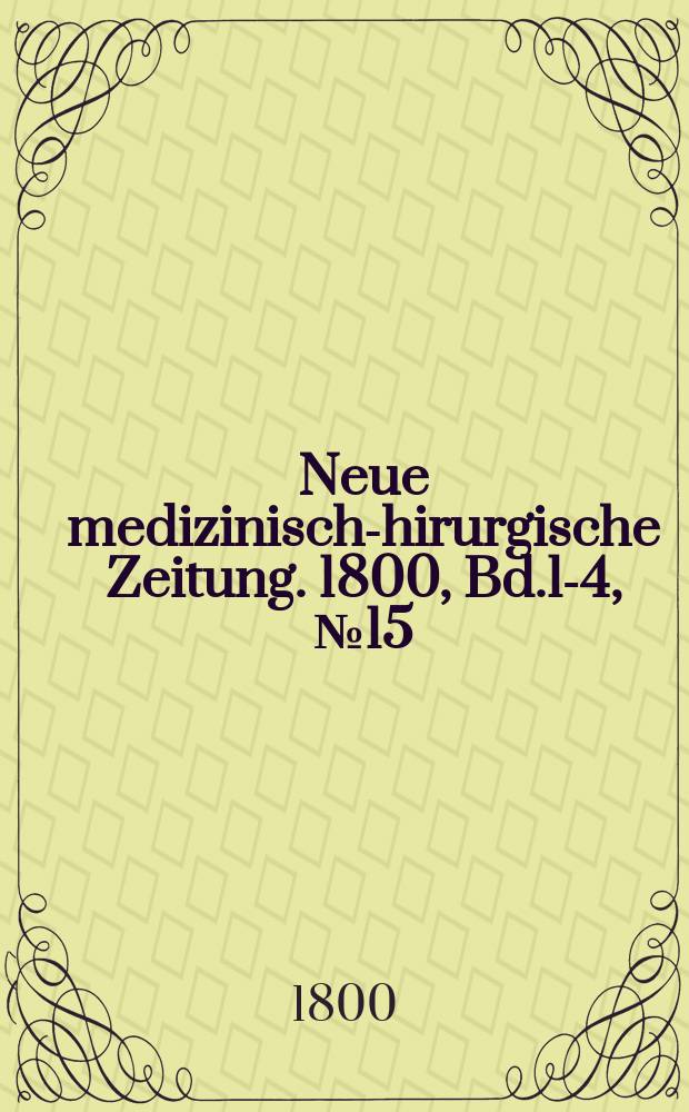 Neue medizinisch -chirurgische Zeitung. 1800, Bd.1-4, №15