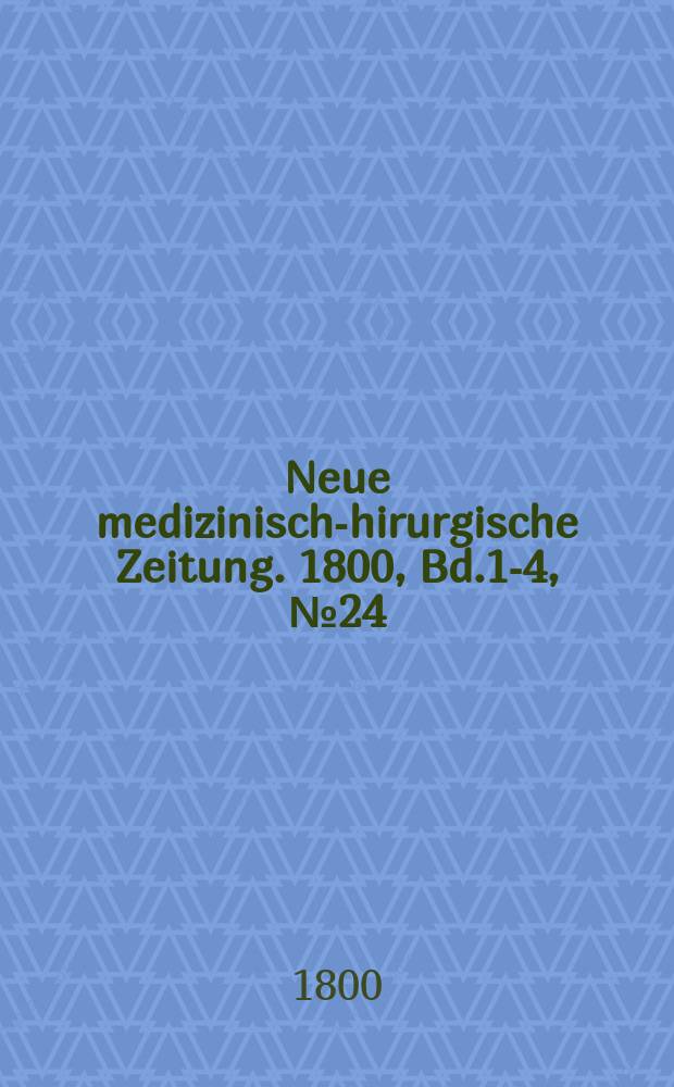 Neue medizinisch -chirurgische Zeitung. 1800, Bd.1-4, №24