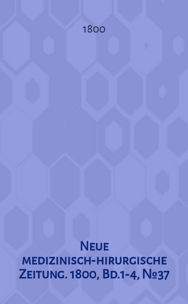 Neue medizinisch -chirurgische Zeitung. 1800, Bd.1-4, №37