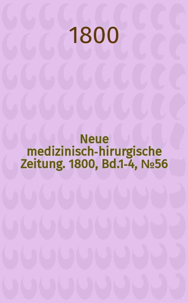 Neue medizinisch -chirurgische Zeitung. 1800, Bd.1-4, №56