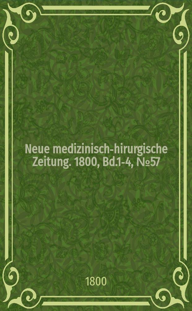 Neue medizinisch -chirurgische Zeitung. 1800, Bd.1-4, №57