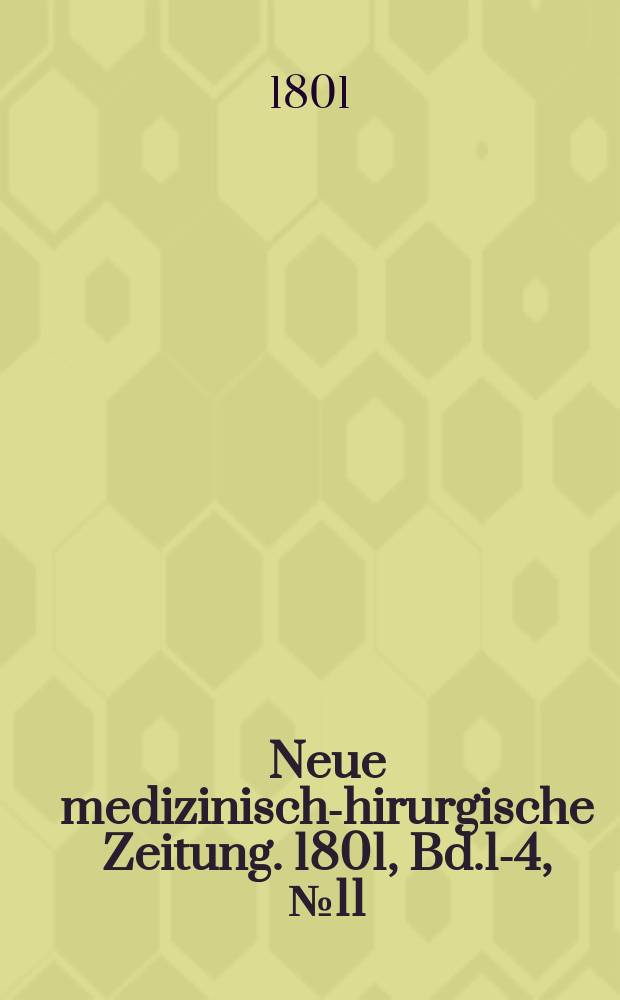 Neue medizinisch -chirurgische Zeitung. 1801, Bd.1-4, №11