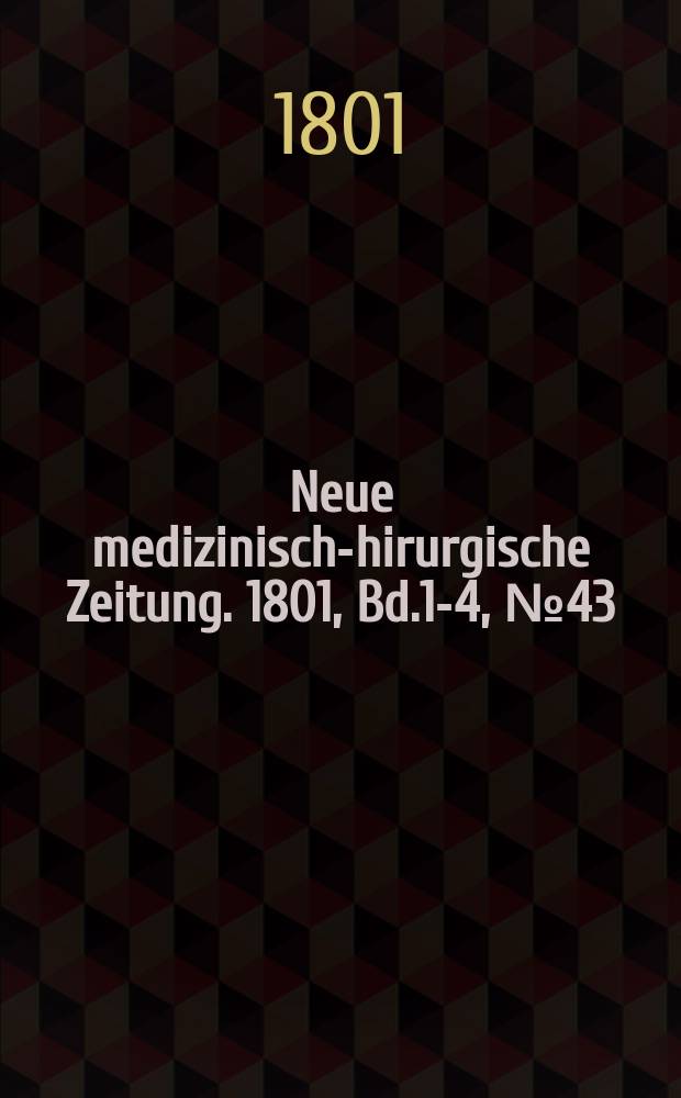 Neue medizinisch -chirurgische Zeitung. 1801, Bd.1-4, №43