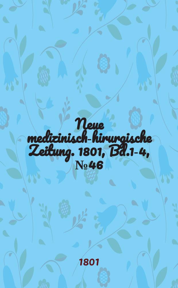 Neue medizinisch -chirurgische Zeitung. 1801, Bd.1-4, №46