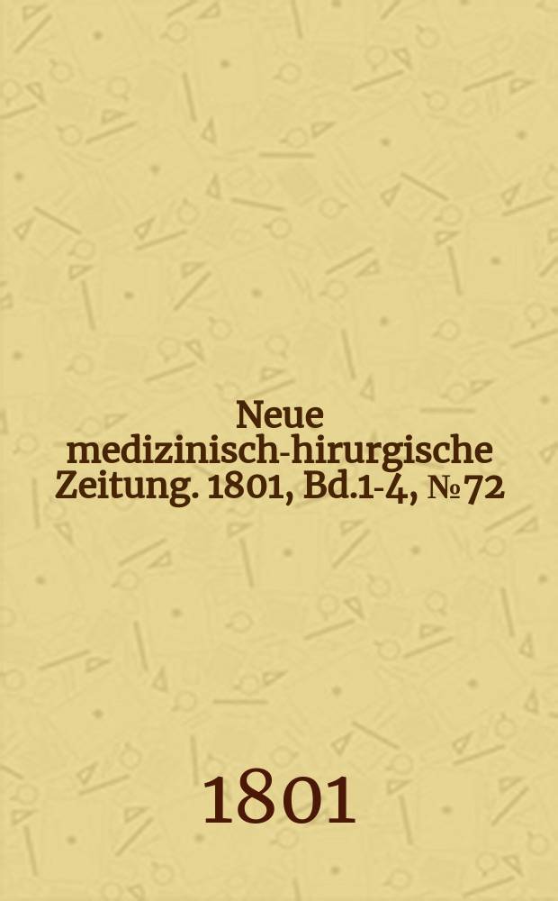 Neue medizinisch -chirurgische Zeitung. 1801, Bd.1-4, №72
