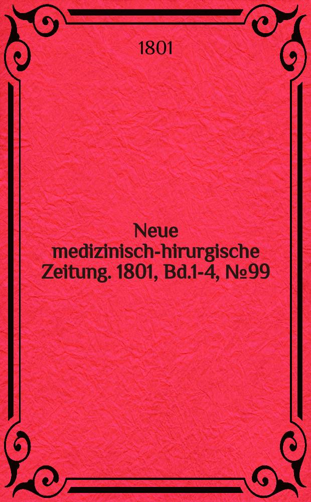 Neue medizinisch -chirurgische Zeitung. 1801, Bd.1-4, №99