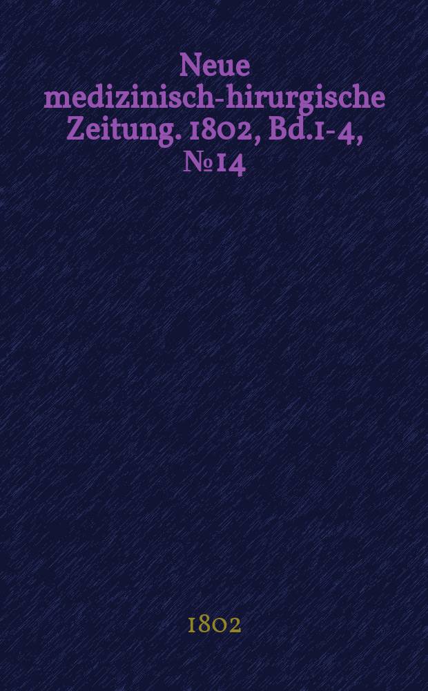 Neue medizinisch -chirurgische Zeitung. 1802, Bd.1-4, №14