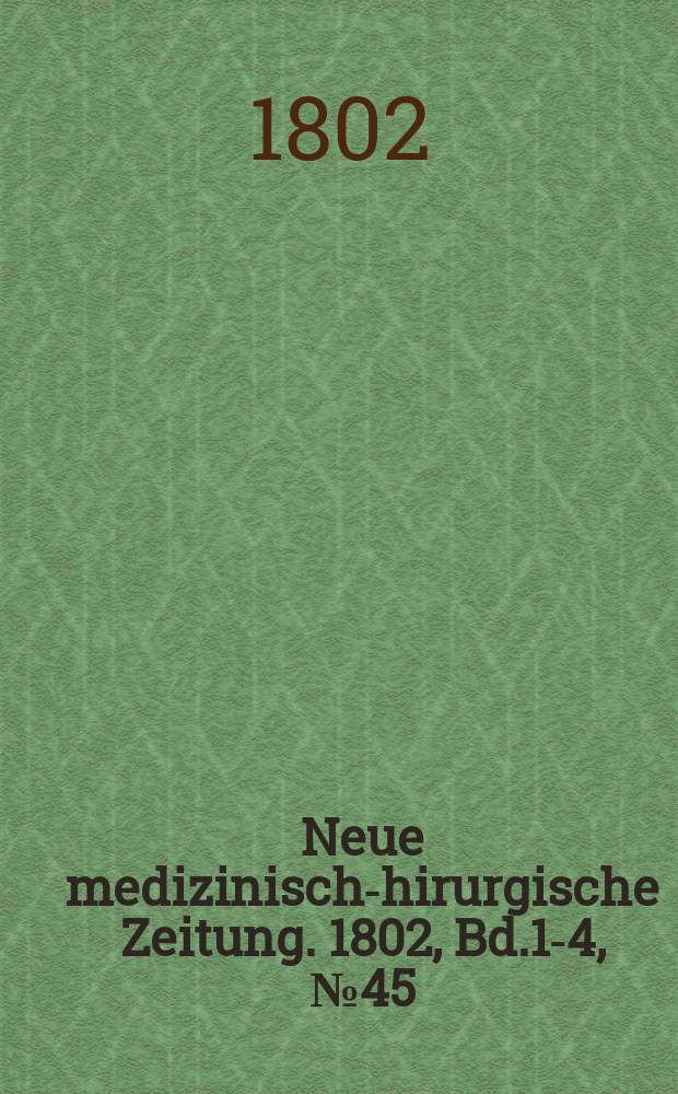 Neue medizinisch -chirurgische Zeitung. 1802, Bd.1-4, №45