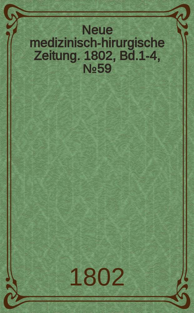 Neue medizinisch -chirurgische Zeitung. 1802, Bd.1-4, №59