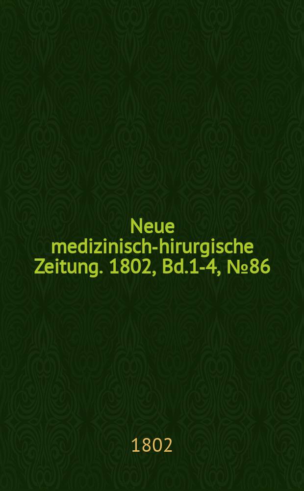 Neue medizinisch -chirurgische Zeitung. 1802, Bd.1-4, №86