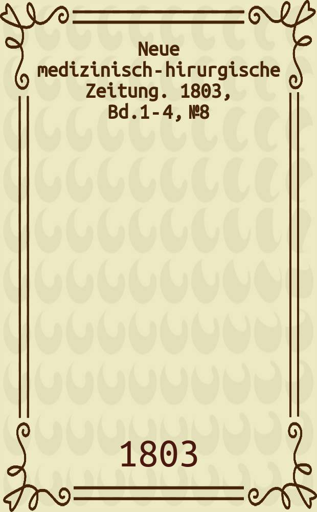 Neue medizinisch -chirurgische Zeitung. 1803, Bd.1-4, №8