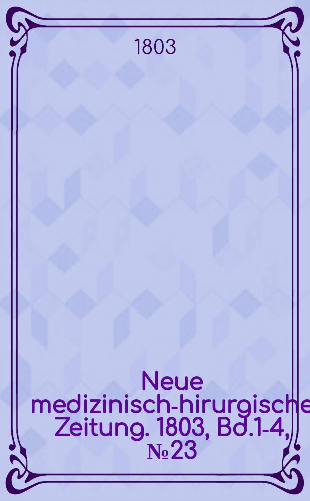 Neue medizinisch -chirurgische Zeitung. 1803, Bd.1-4, №23