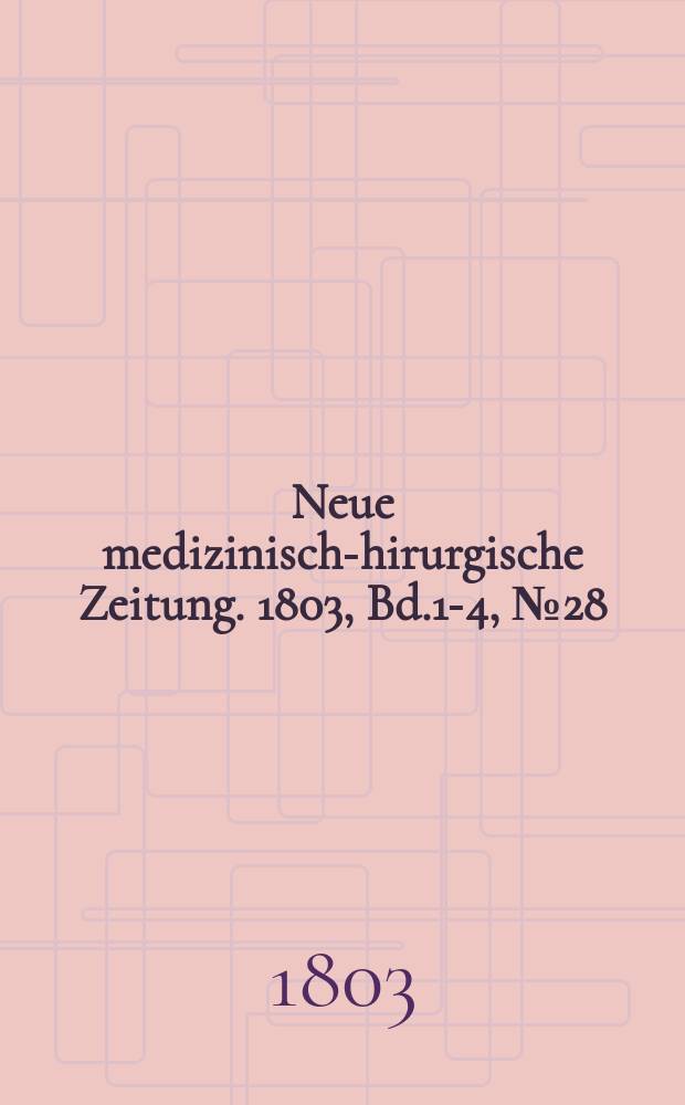 Neue medizinisch -chirurgische Zeitung. 1803, Bd.1-4, №28