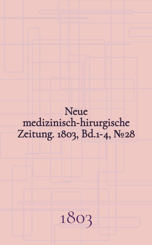 Neue medizinisch -chirurgische Zeitung. 1803, Bd.1-4, №28
