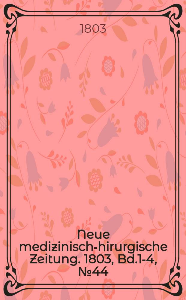 Neue medizinisch -chirurgische Zeitung. 1803, Bd.1-4, №44