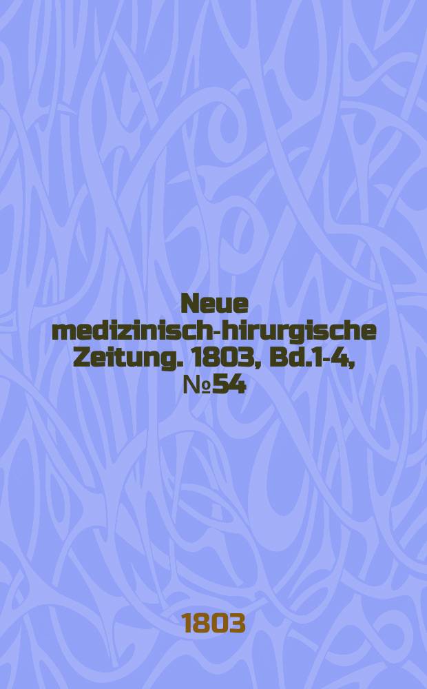 Neue medizinisch -chirurgische Zeitung. 1803, Bd.1-4, №54