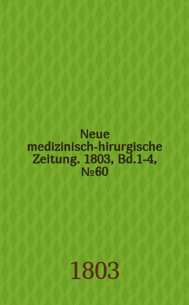 Neue medizinisch -chirurgische Zeitung. 1803, Bd.1-4, №60