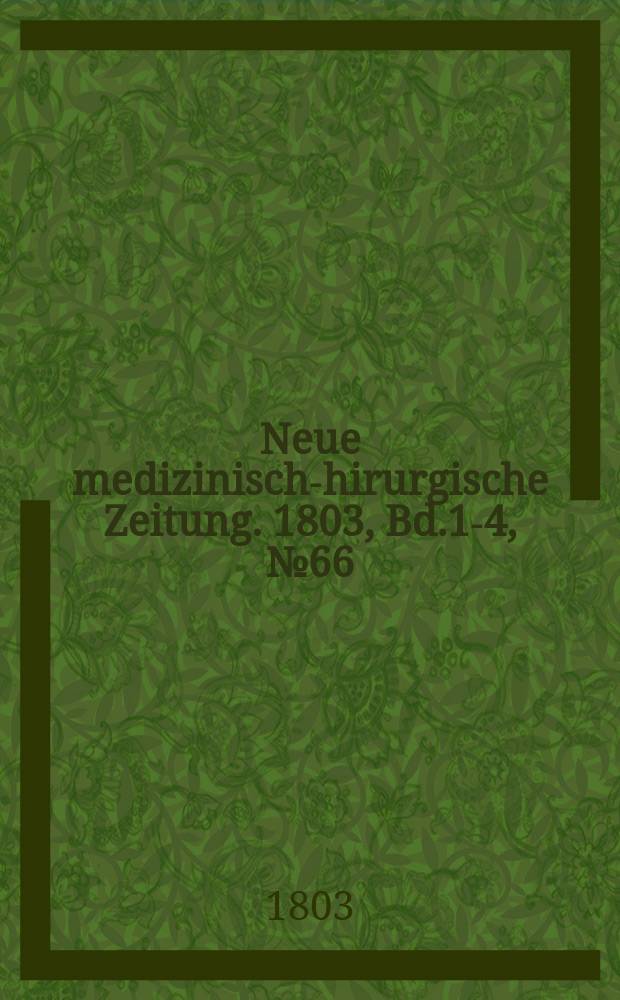 Neue medizinisch -chirurgische Zeitung. 1803, Bd.1-4, №66