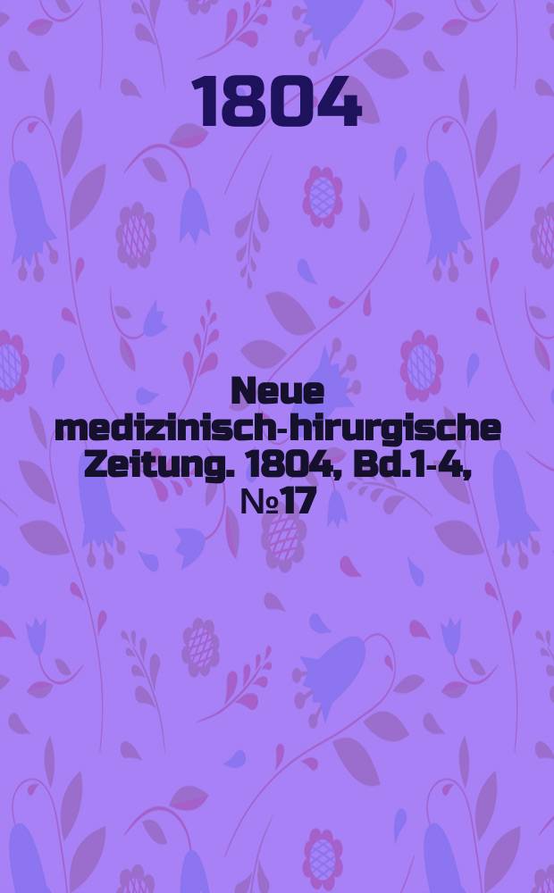 Neue medizinisch -chirurgische Zeitung. 1804, Bd.1-4, №17