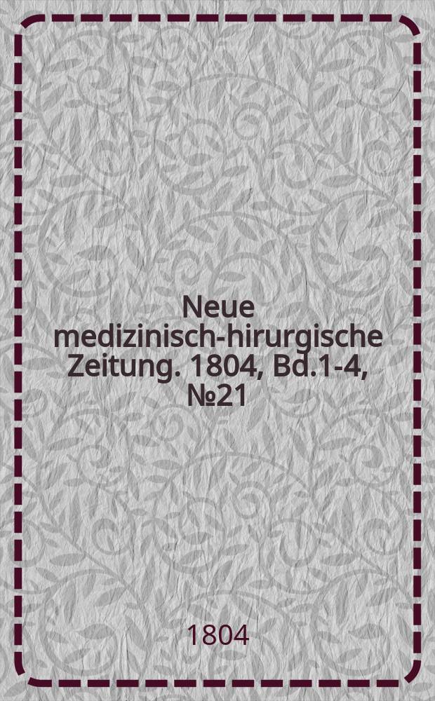 Neue medizinisch -chirurgische Zeitung. 1804, Bd.1-4, №21