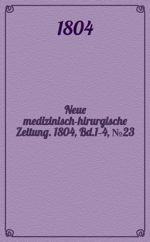 Neue medizinisch -chirurgische Zeitung. 1804, Bd.1-4, №23