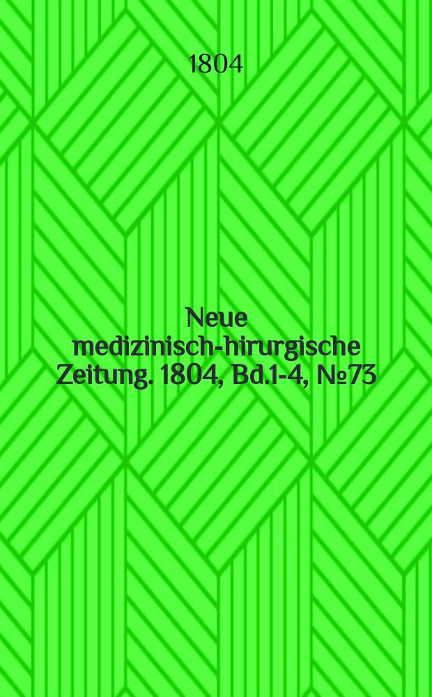 Neue medizinisch -chirurgische Zeitung. 1804, Bd.1-4, №73