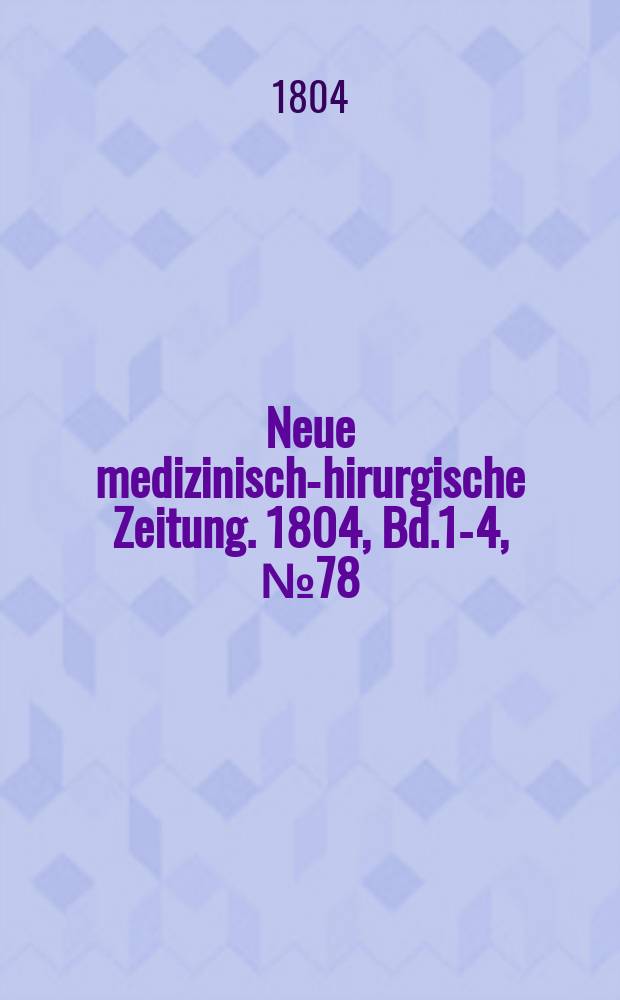 Neue medizinisch -chirurgische Zeitung. 1804, Bd.1-4, №78